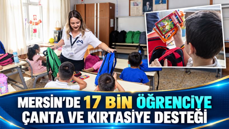 Mersin’de 17 bin öğrenciye çanta ve kırtasiye desteği