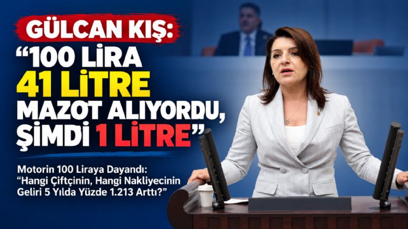 GÜLCAN KIŞ: “100 LİRA 41 LİTRE MAZOT ALIYORDU, ŞİMDİ 1 LİTRE”