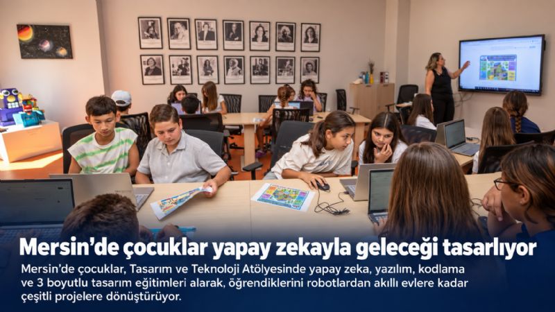 Mersin’de çocuklar yapay zekayla geleceği tasarlıyor
