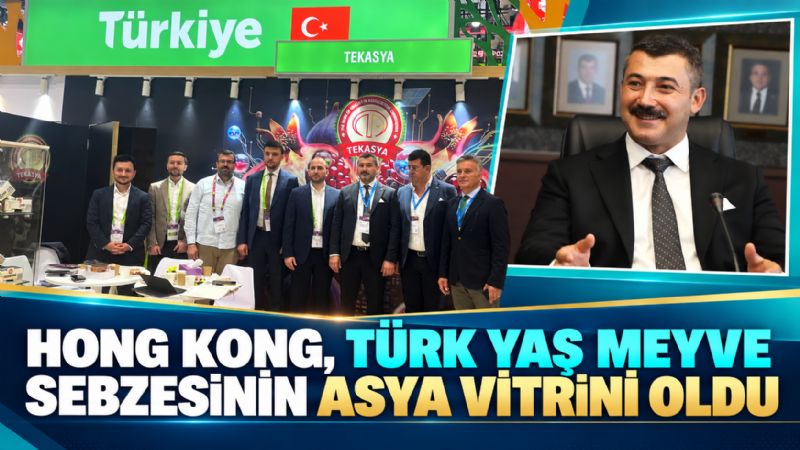 HONG KONG, TÜRK YAŞ MEYVE SEBZESİNİN ASYA VİTRİNİ OLDU
