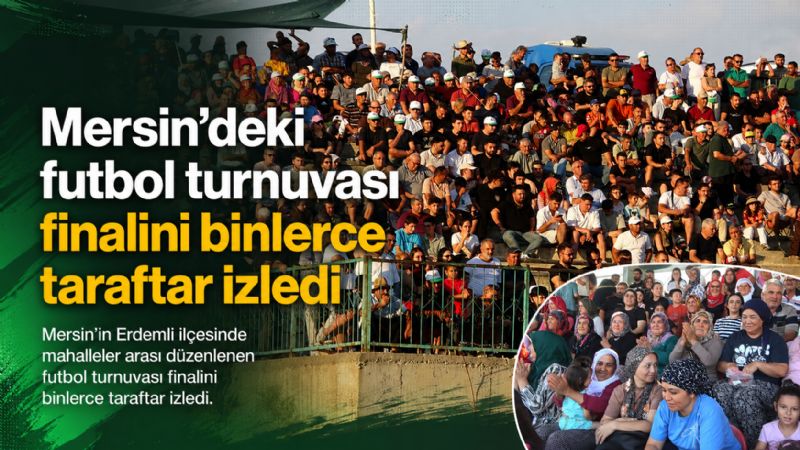 Mersin’deki futbol turnuvası finalini binlerce taraftar izledi