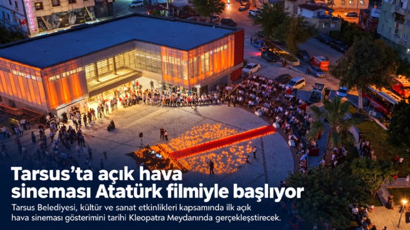 Tarsus’ta açık hava sineması Atatürk filmiyle başlıyor